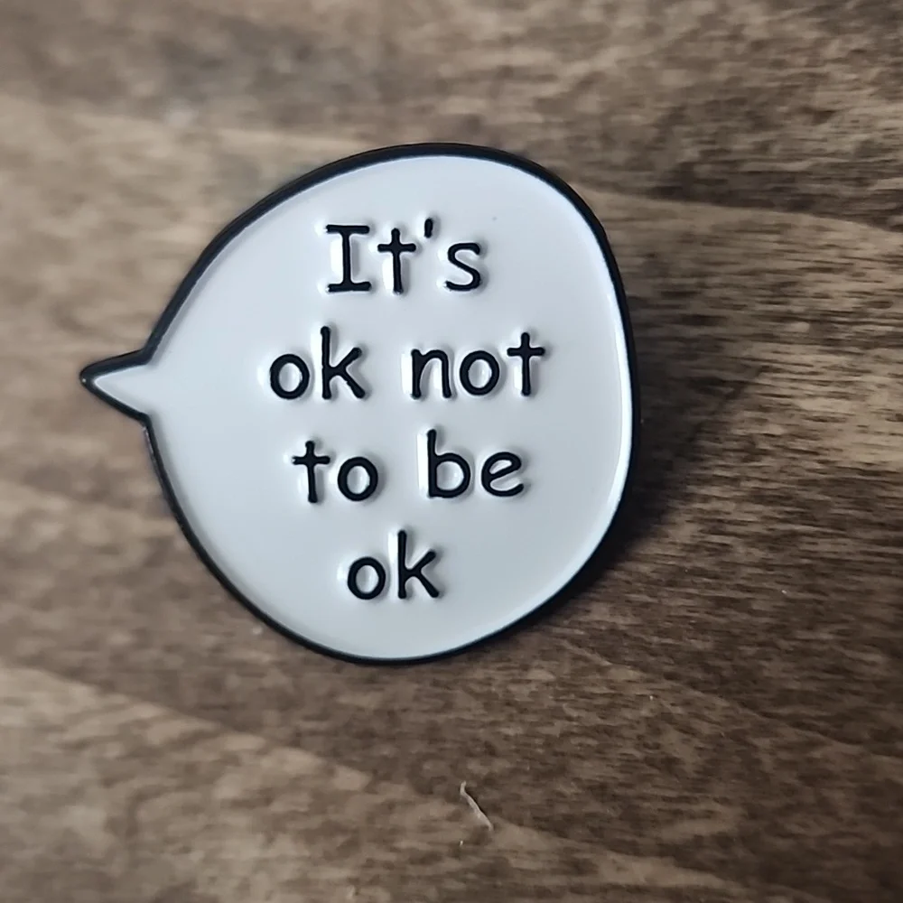 ITS OK  NOT  TO BE OK.   MENTAL HEALTH AWARENESS PIN